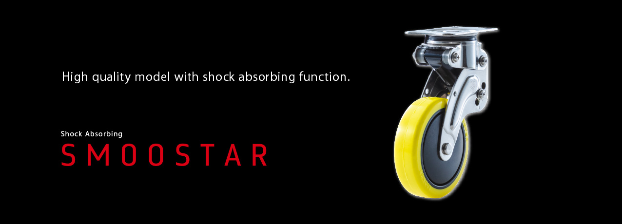 High quality model with shock absorbing function. Shock Absorbing SMOOSTAR